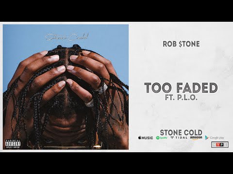 Rob $tone - Too Faded Ft. P.L.O. (Stone Cold)