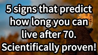5 signs that predict how long you can live after 70 - Scientifically proven![SENIOR HEALTH]