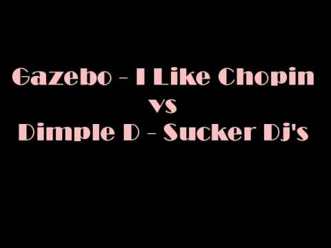 Gazebo-I Like Chopin  vs Dimples D-Sucker DJ's