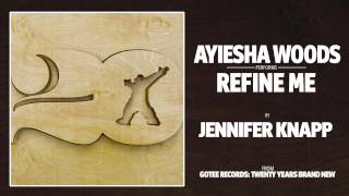 Ayiesha Woods - Refine Me [AUDIO]