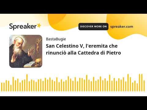 San Celestino V, l'eremita che rinunciò alla Cattedra di Pietro