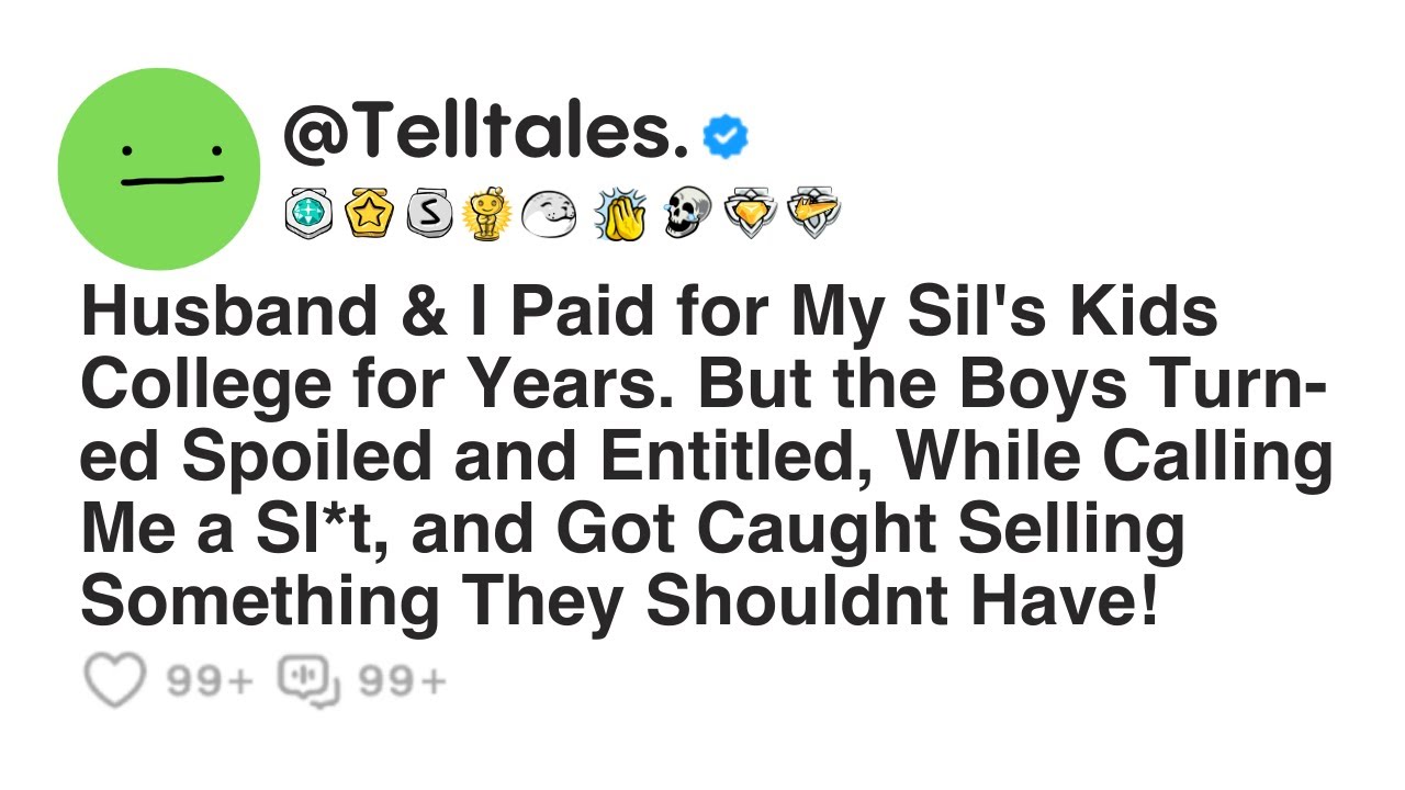 Husband & I Paid for My Sil's Kids College for Years. But the Boys Turned Spoiled and Entitled...