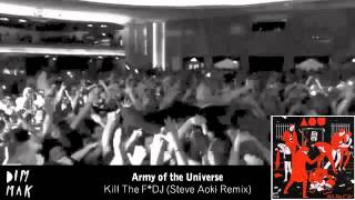 Army of the Universe - Kill The F*DJ (Steve Aoki Remix)