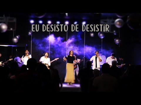 Eu Desisto De Desistir - Igreja Batista Elim