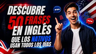 😱DESCUBRE 50 FRASES en INGLÉS que los NATIVOS USAN Todos los DÍAS⭐️|| practica este método en inglés