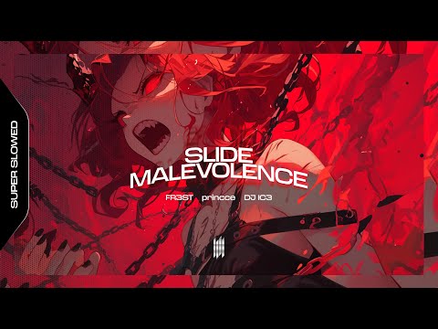 SLIDE MALEVOLENCE - FR3ST, princce, DJ IC3 (SUPER SLOWED)