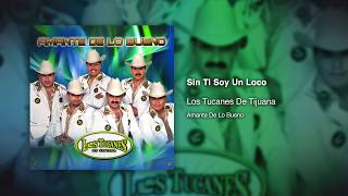 Sin Ti Soy Un Loco - Los Tucanes De Tijuana [Audio Oficial]