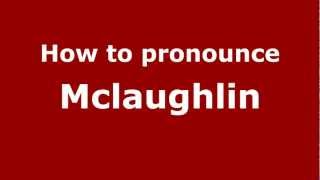 How to pronounce Mclaughlin