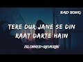 Tere Dur Jane Se Din Raat Darte Hain Slowed Reverb Instagram Trending Song Lofimusic​ Sadsong​