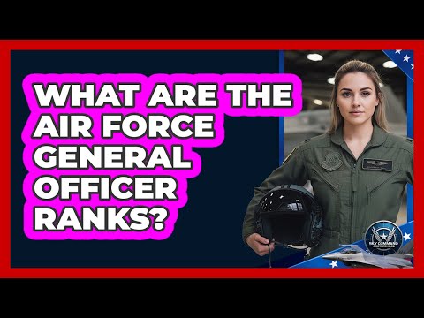 What Are The Air Force General Officer Ranks? - Sky Command Brotherhood