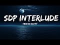 Travis Scott SDP Interlude Lyrics 15 Min