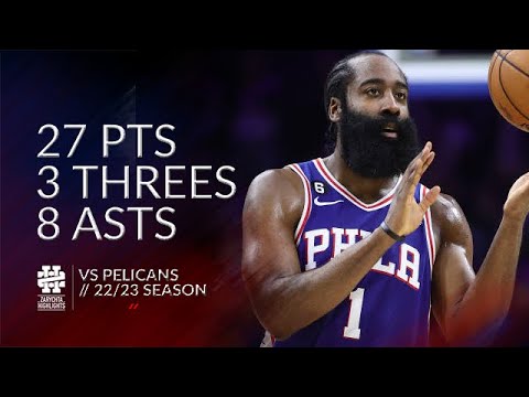 James Harden 27 pts 3 threes 8 asts vs Pelicans 22/23 season