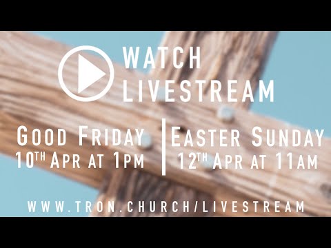 1pm Good Friday Service - The Tron Church