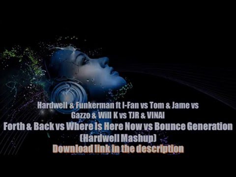Forth & Back vs Where Is Here Now vs Bounce Generation (Hardwell Mashup)
