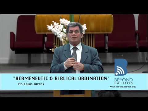 "Hermeneutic & Biblical Ordination" by Pr. Louis Torres