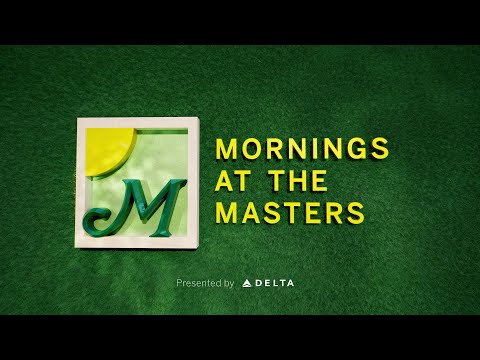 Mornings @ the Masters | Thursday presented by Delta Air Lines