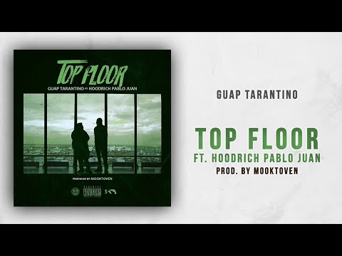 Guap Tarantino - Top Floor Ft. Hoodrich Pablo Juan