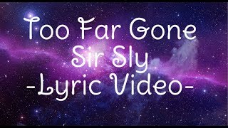 Too Far Gone~Sir Sly (LYRIC VIDEO)