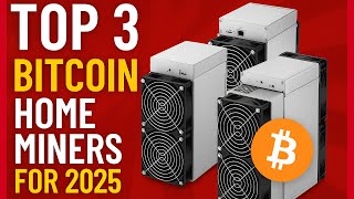 Top 3 Bitcoin Home Miners for 2025