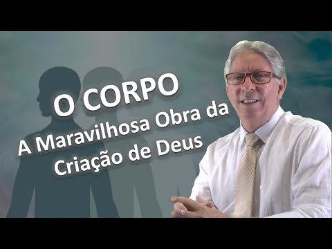 LIÇÃO 02 - O CORPO - A MARAVILHOSA OBRA DA CRIAÇÃO DE DEUS - PR. ELSO RODRIGUES