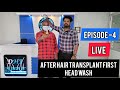 Episode 4 Live After Hair Transplant First Headwash FUE Tamil Hair Transplant Tamilan HT