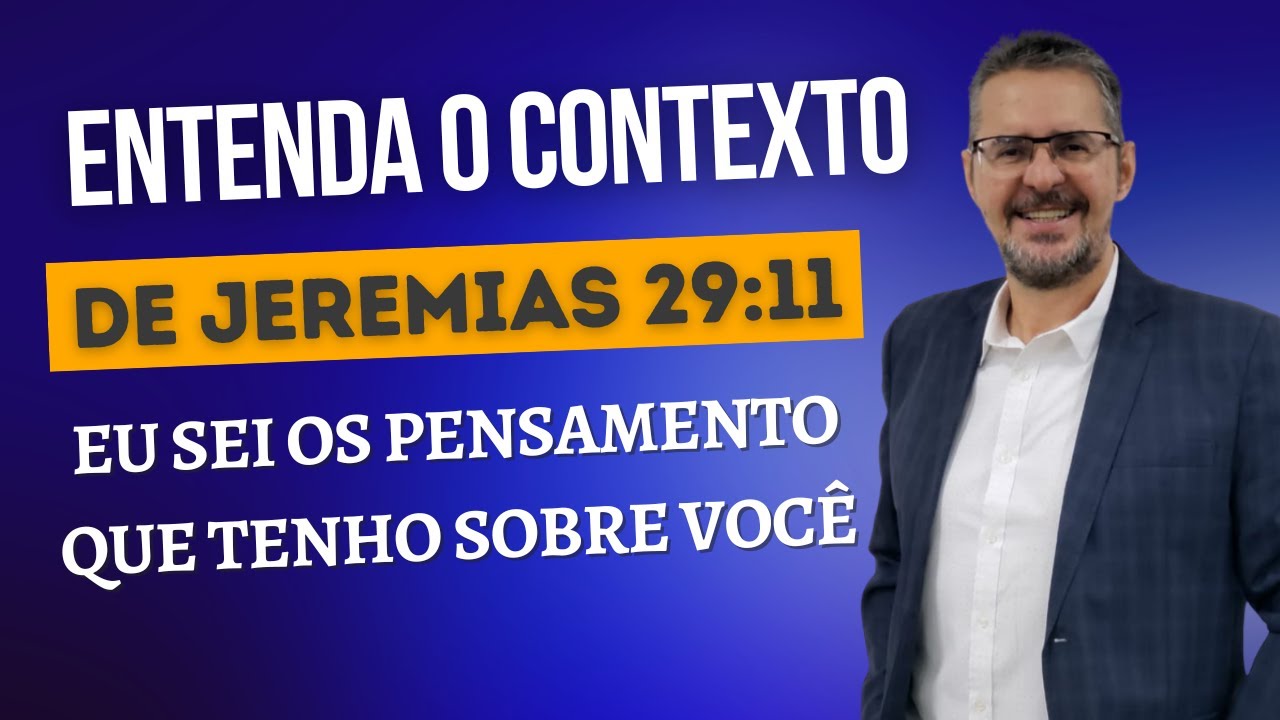 ENTENDENDO O CONTEXTO DO TEXTO / eu sei os pensamentos que tenho sobre você / Jeremias 29:11