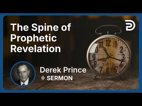 The Spine of Prophetic Revelation | Part 2 - And Then the End Shall Come | Derek Prince