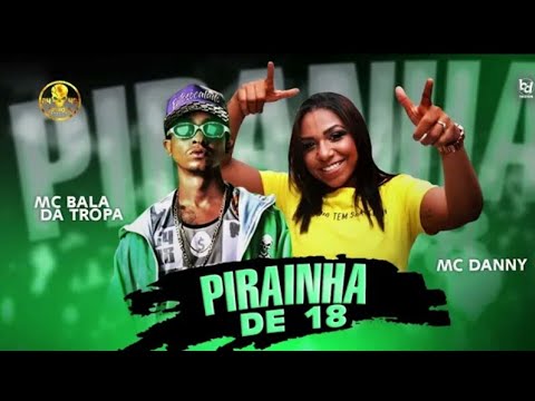 MC BALA DA TROPA E MC DANNY - PIRANHINHA DE 18 MÚSICA NOVA EXCLUSIVA 2020