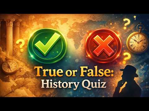 50 True or False History Questions That Will Blow Your Mind!