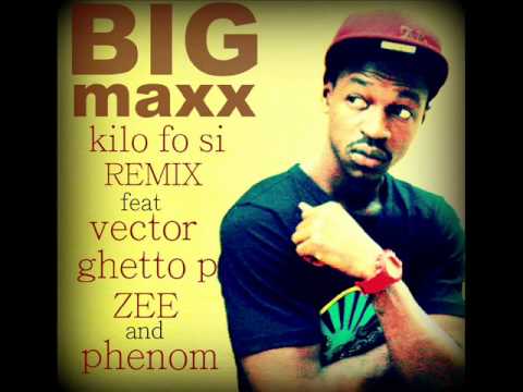 BigMaxx -- Kilo Fo Si (Remix) ft Vector, Ghetto P, Zee & Phenom.