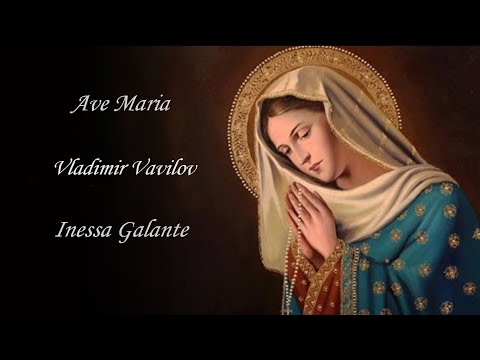 Ave Maria - Vladimir Vavilov - Inessa Galante