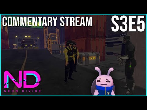 [ND-RP] Neon Divide - A VRchat Roleplay: Episode 5 Commentary Stream w/ B-Roll