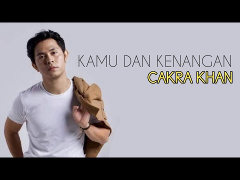 KAMU DAN KENANGAN (LIRIK & COVER LAGU BY : CAKRA KHAN)