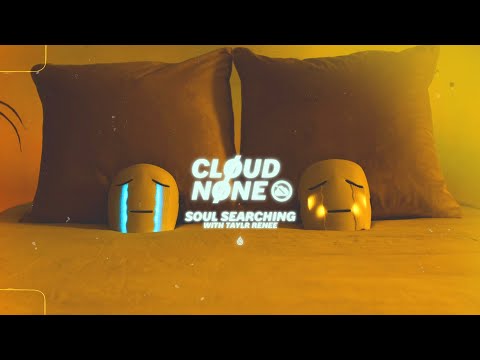 CloudNone & Taylr Renee - Soul Searching