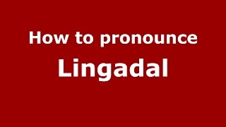How to pronounce Lingadal