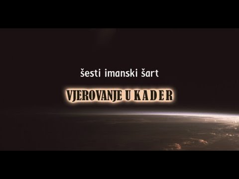 VJEROVANJE U KADER (ALLAHOVU ODREDBU) -  ŠESTI IMANSKI ŠART