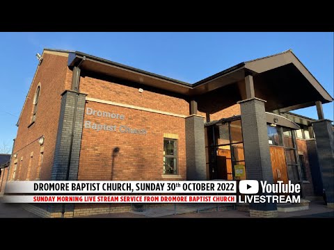 Dromore Baptist Church Live Stream - Sunday 30th October 2022 AM