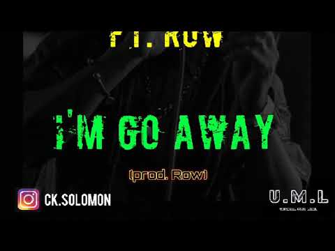 CK. SOLOMON X ROW1DABOII  - I'm go away (RAW VERSION!!)