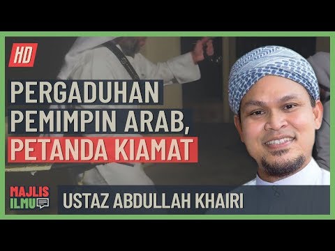 Ustaz Abdullah Khairi - Pergaduhan Pemimpin Arab, Petanda Kiamat