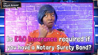 Is E&O Insurance required if you have a Notary Surety Bond?