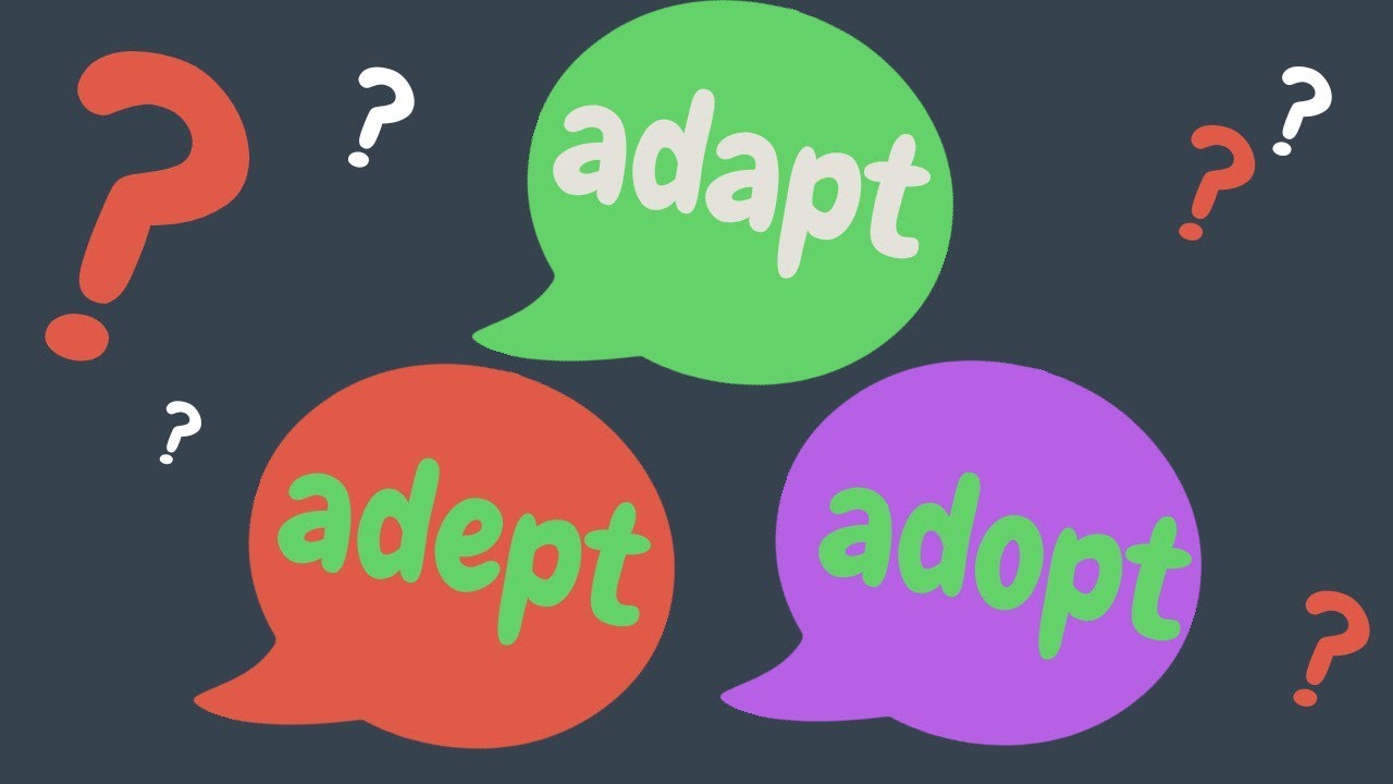 Adept VS Adopt VS Adapt