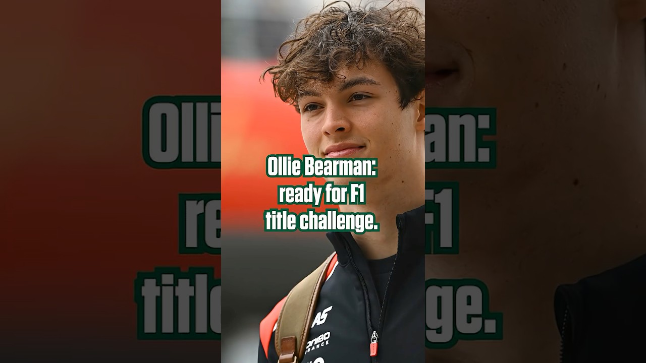 Why Ollie Bearman is ready for fight for an F1 championship