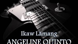 ANGELINE QUINTO - Ikaw Lamang HQ AUDIO