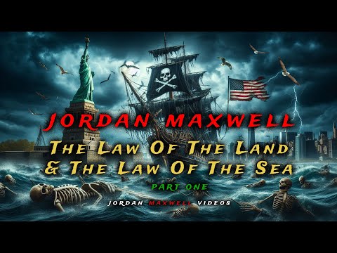 Jordan Maxwell: The Law of the Land and the Law of the Sea - Part 1