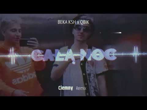 BEKA KSH x QBIK  - CAŁĄ NOC (Ciemny Remix)