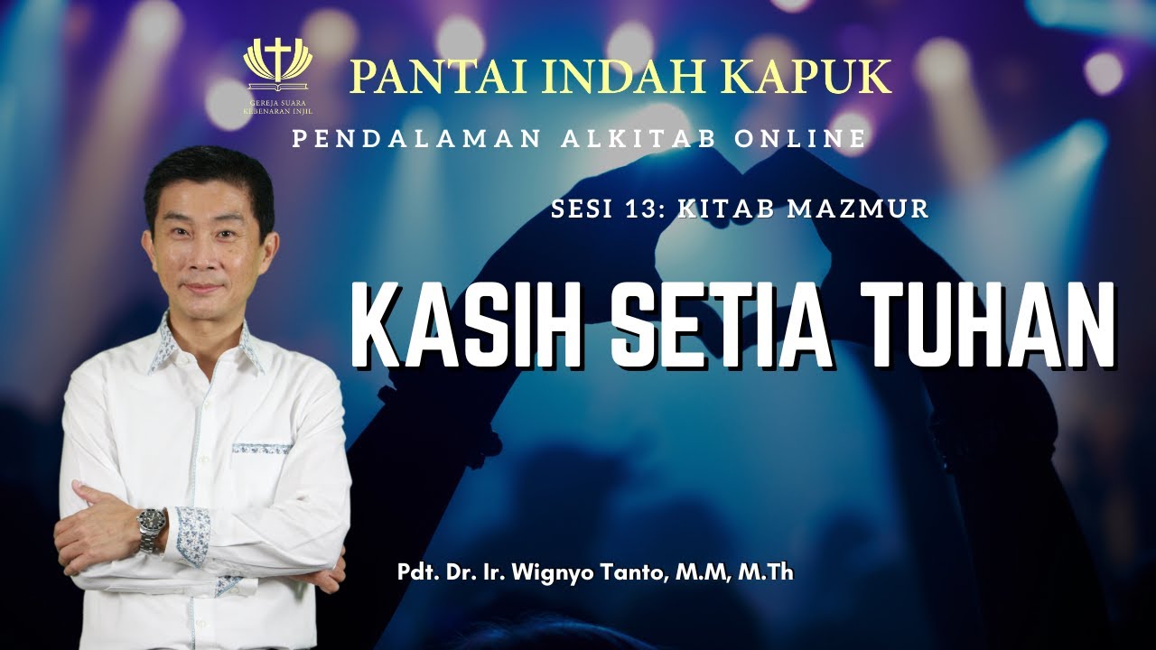 Sesi 13 – Kitab Mazmur – Kasih Setia Tuhan – Pdt. Dr. Ir. Wignyo Tanto, M.M, M.Th
