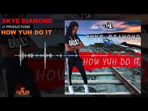 Skye Diamond - How Yuh Do It (Official Audio) | J1 Prod.| 21st Hapilos 2018