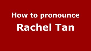 How to pronounce Rachel Tan