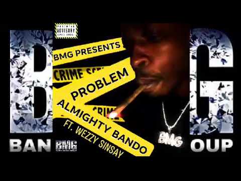 BMG Presents Almighty Bando "Problem" Ft. Wezzy Sinsay