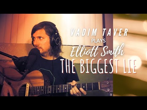 "The Biggest Lie."  Vadim Taver Plays Elliott Smith.